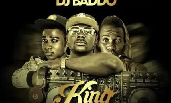 Dj Baddo - King Ft. Lakerz x Dlarry
